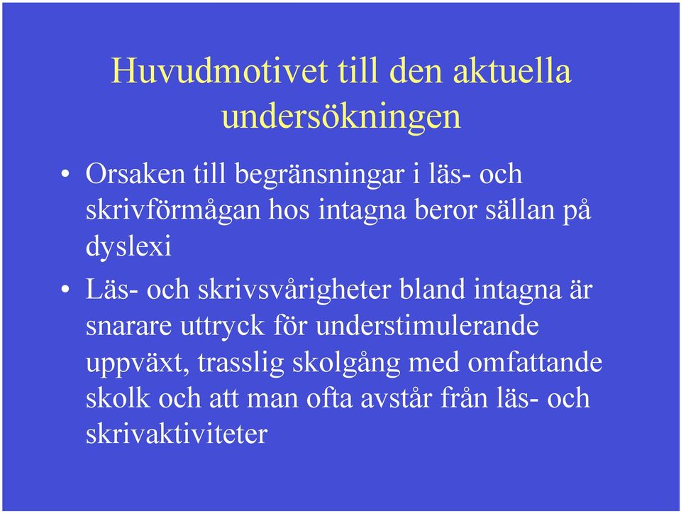 bland intagna är snarare uttryck för understimulerande uppväxt, trasslig