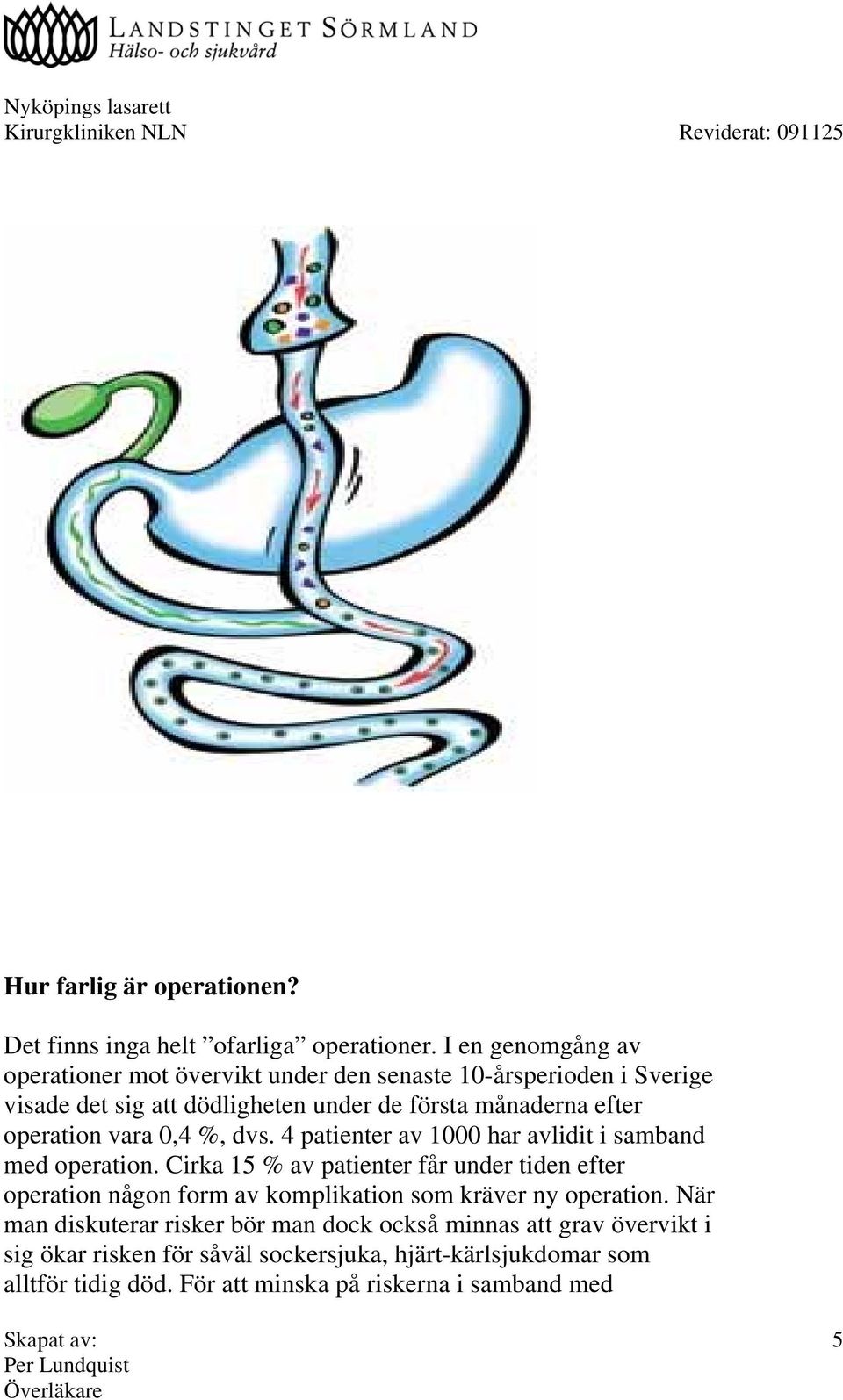 operation vara 0,4 %, dvs. 4 patienter av 1000 har avlidit i samband med operation.