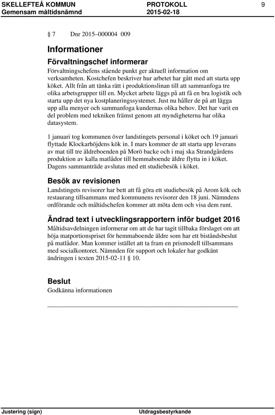 Mycket arbete läggs på att få en bra logistik och starta upp det nya kostplaneringssystemet. Just nu håller de på att lägga upp alla menyer och sammanfoga kundernas olika behov.