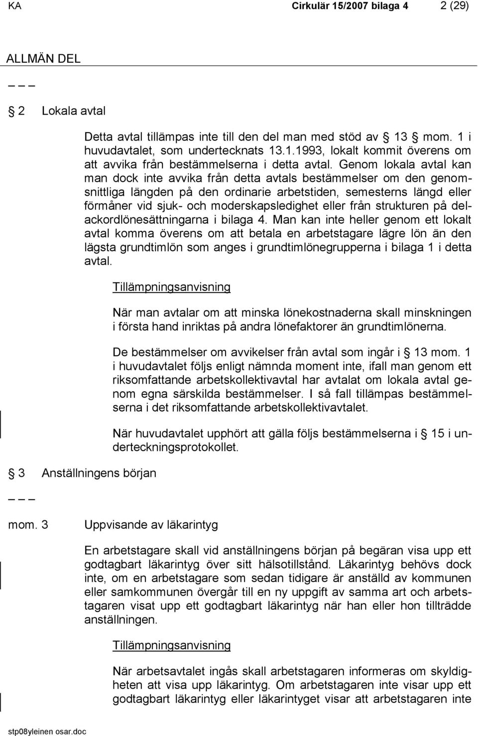 eller från strukturen på delackordlönesättningarna i bilaga 4.
