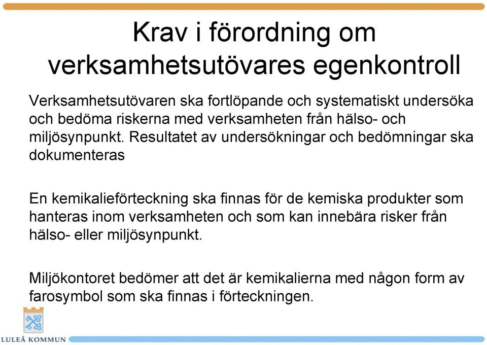 Resultatet av undersökningar och bedömningar ska dokumenteras En kemikalieförteckning ska finnas för de kemiska produkter som