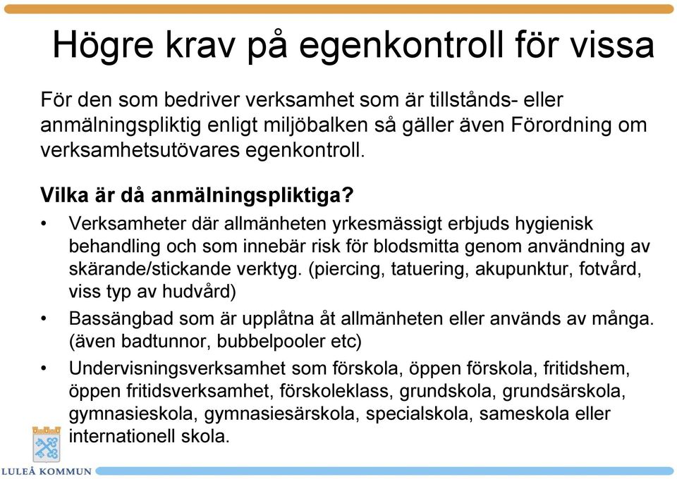 Verksamheter där allmänheten yrkesmässigt erbjuds hygienisk behandling och som innebär risk för blodsmitta genom användning av skärande/stickande verktyg.