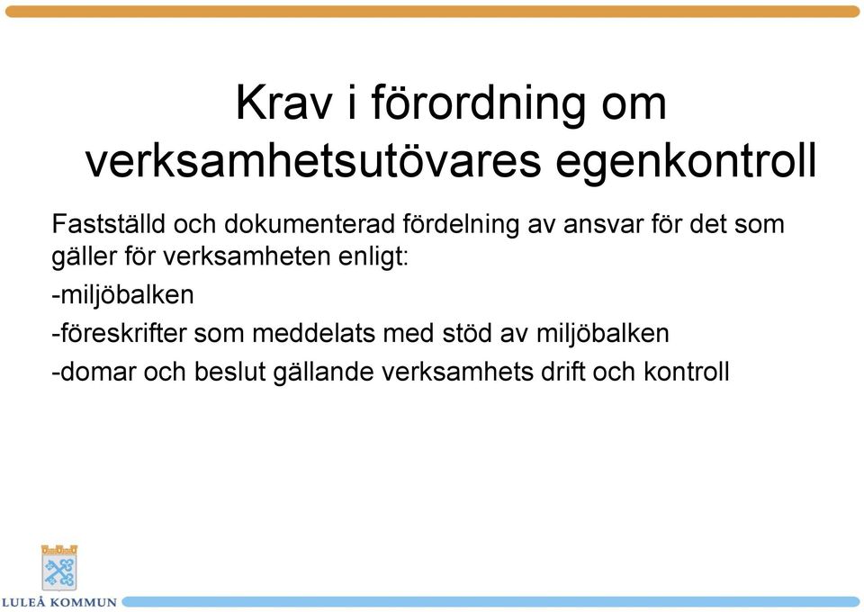 verksamheten enligt: -miljöbalken -föreskrifter som meddelats med