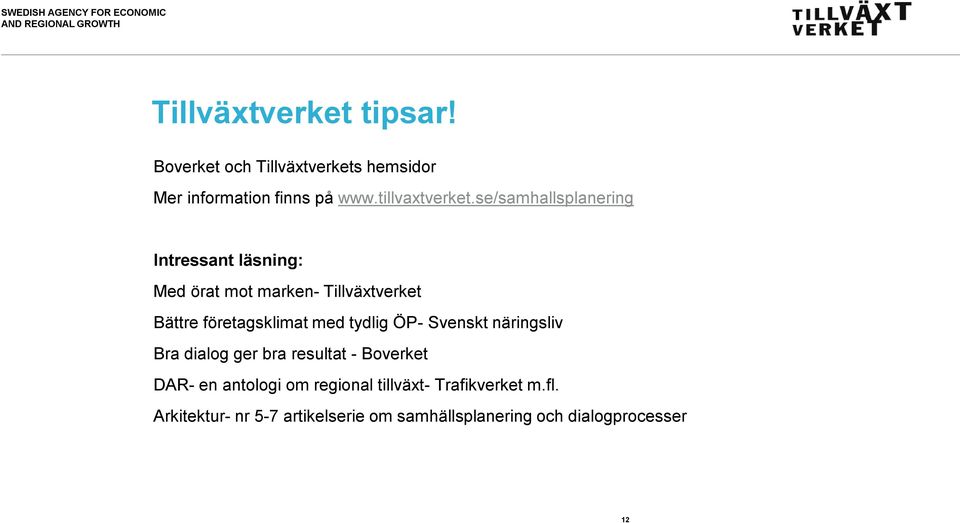 se/samhallsplanering Intressant läsning: Med örat mot marken- Tillväxtverket Bättre företagsklimat med tydlig ÖP-