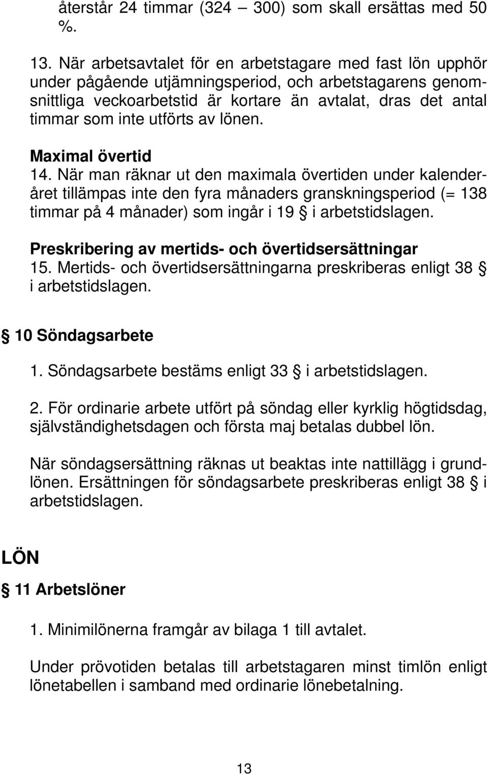 utförts av lönen. Maximal övertid 14.