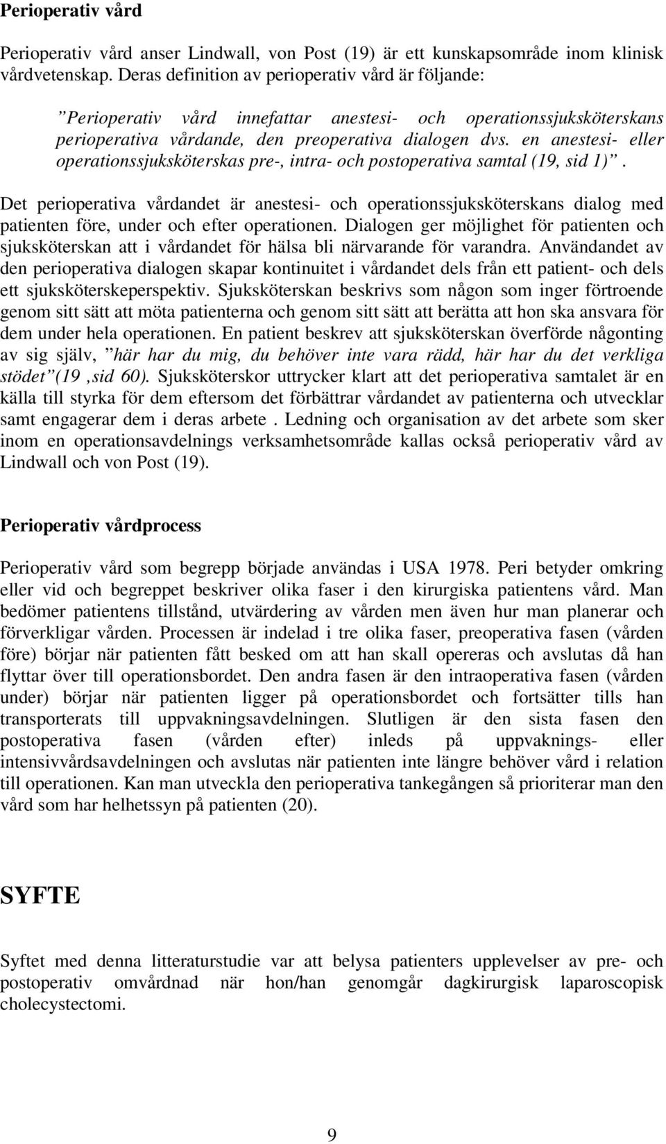 en anestesi- eller operationssjuksköterskas pre-, intra- och postoperativa samtal (19, sid 1).