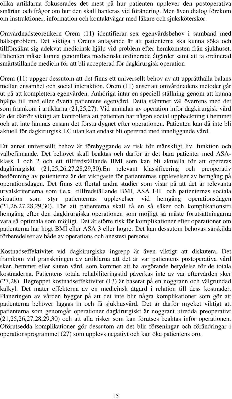 Det viktiga i Orems antagande är att patienterna ska kunna söka och tillförsäkra sig adekvat medicinsk hjälp vid problem efter hemkomsten från sjukhuset.