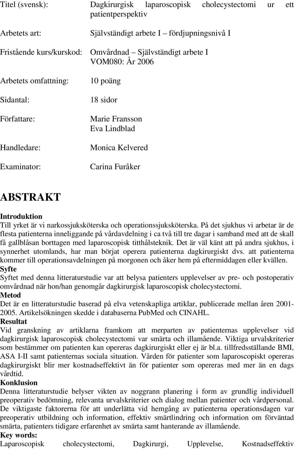 narkossjuksköterska och operationssjuksköterska.