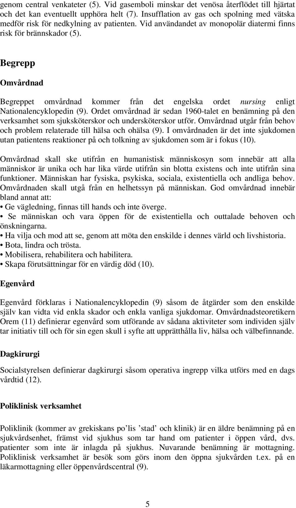 Begrepp Omvårdnad Begreppet omvårdnad kommer från det engelska ordet nursing enligt Nationalencyklopedin (9).
