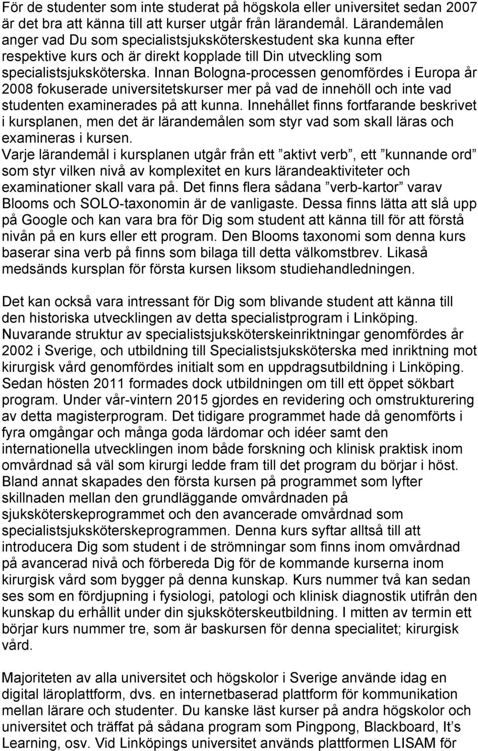 Innan Bologna-processen genomfördes i Europa år 2008 fokuserade universitetskurser mer på vad de innehöll och inte vad studenten examinerades på att kunna.