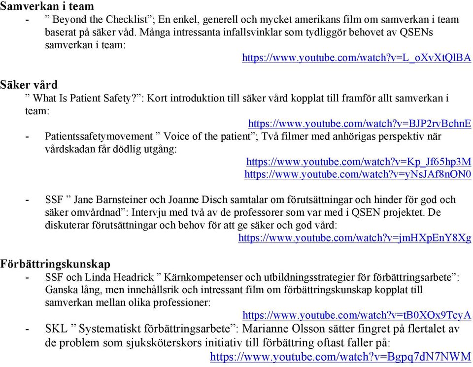 : Kort introduktion till säker vård kopplat till framför allt samverkan i team: https://www.youtube.com/watch?