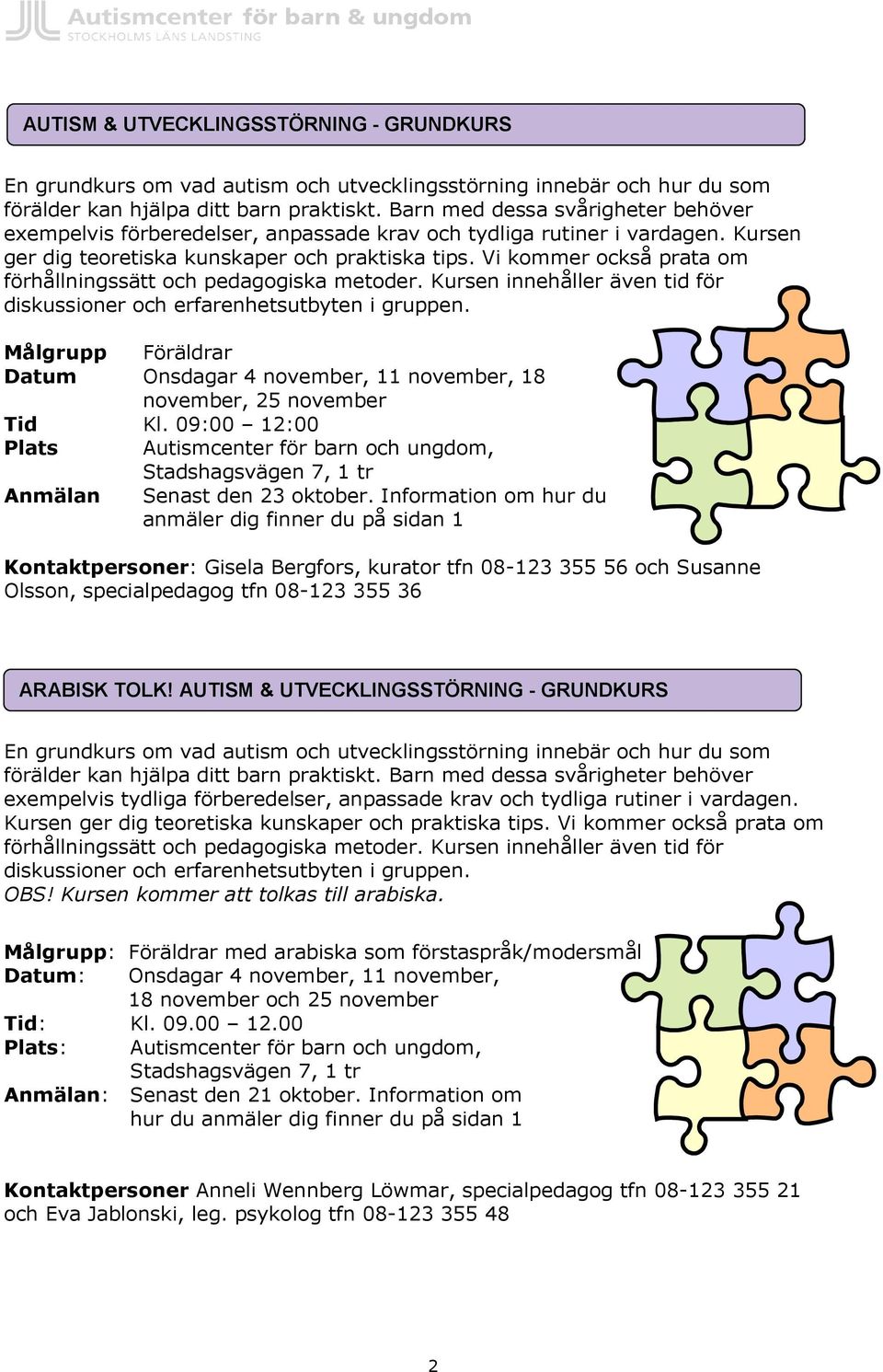 Vi kommer också prata om förhållningssätt och pedagogiska metoder. Kursen innehåller även tid för diskussioner och erfarenhetsutbyten i gruppen.