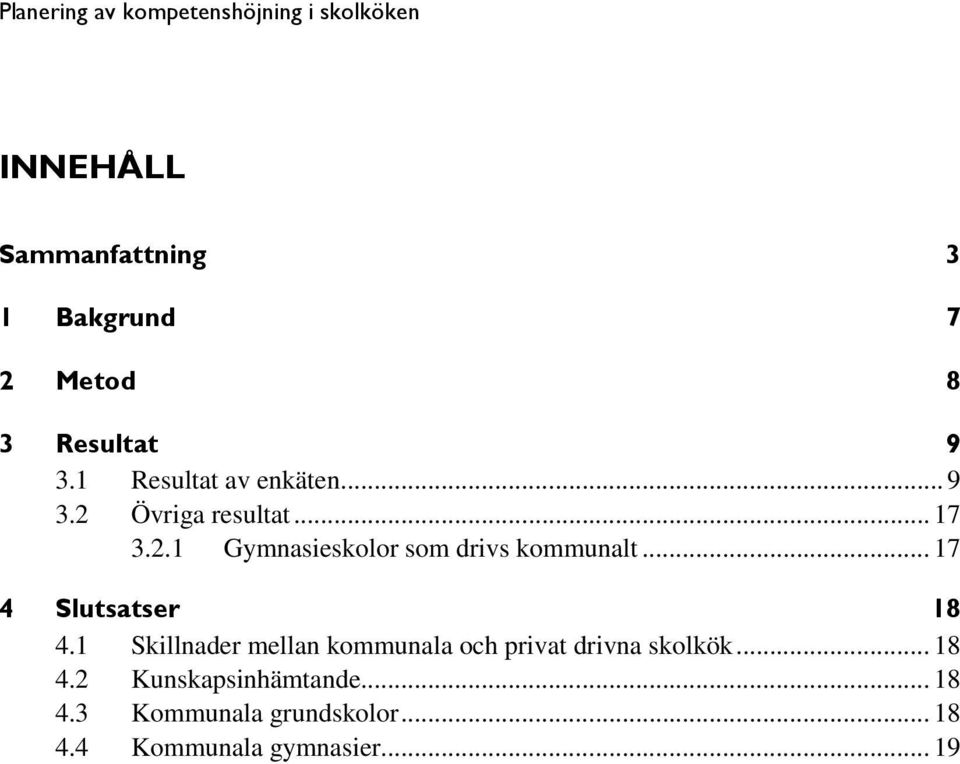 .. 17 4 Slutsatser 18 4.1 Skillnader mellan kommunala och privat drivna skolkök.