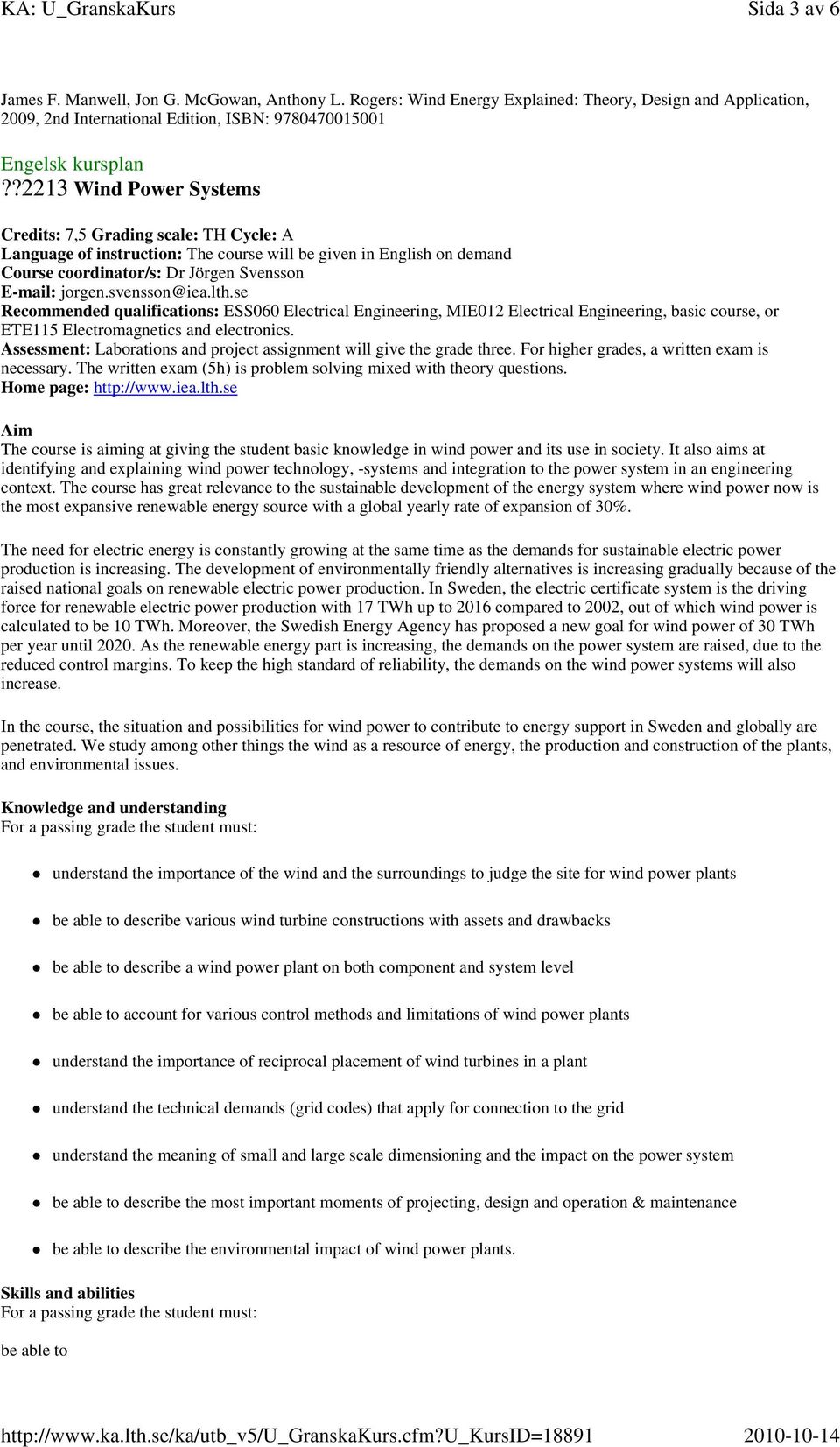 svensson@iea.lth.se Recommended qualifications: ESS060 Electrical Engineering, MIE012 Electrical Engineering, basic course, or ETE115 Electromagnetics and electronics.