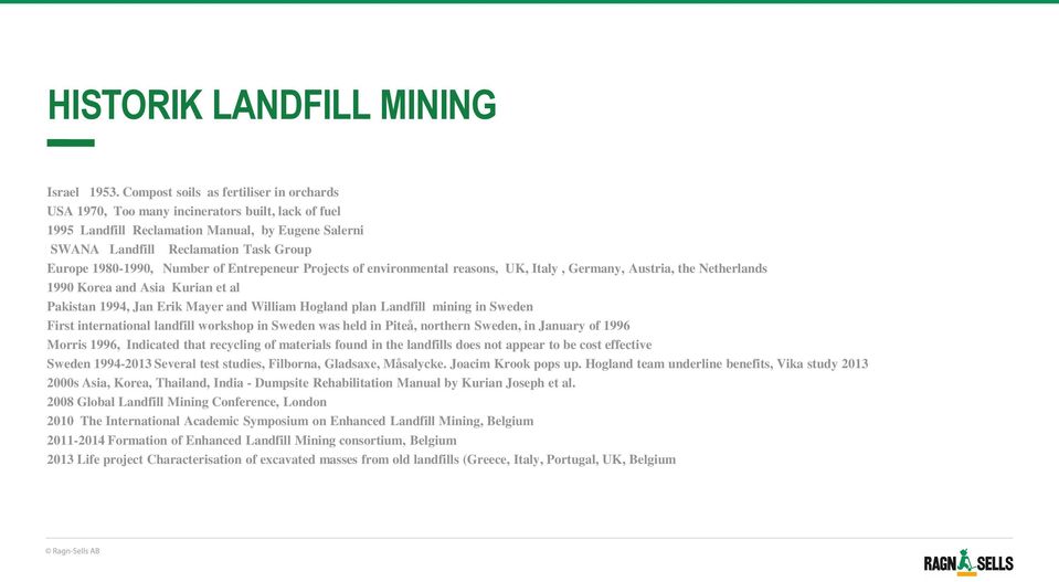 Number of Entrepeneur Projects of environmental reasons, UK, Italy, Germany, Austria, the Netherlands 1990 Korea and Asia Kurian et al Pakistan 1994, Jan Erik Mayer and William Hogland plan Landfill