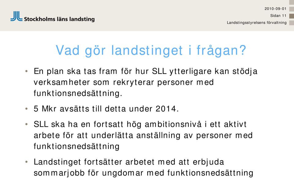 funktionsnedsättning. 5 Mkr avsätts till detta under 2014.