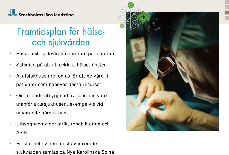 Omfattande utbyggnad av specialistvård utanför akutsjukhusen, exempelvis vid nuvarande närsjukhus