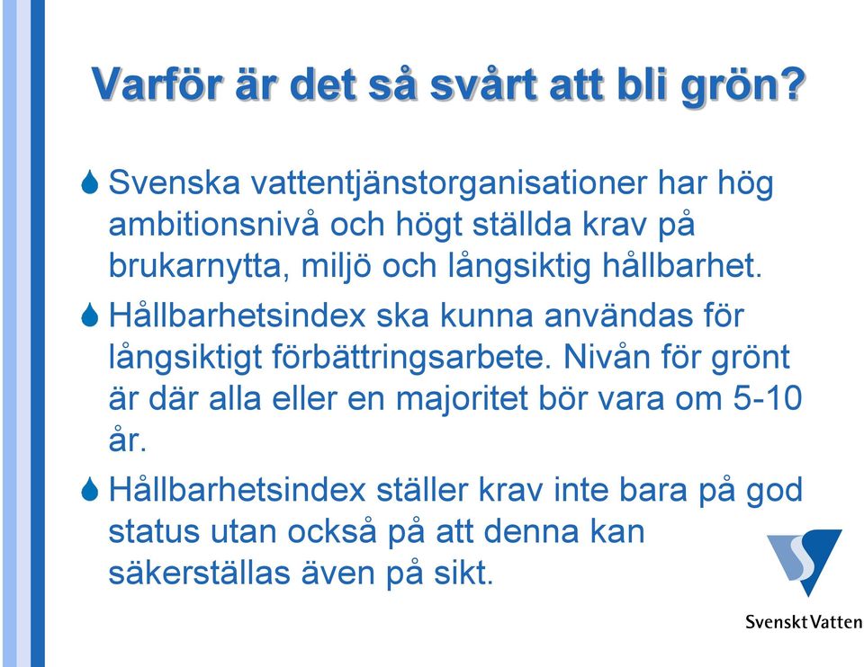 och långsiktig hållbarhet. Hållbarhetsindex ska kunna användas för långsiktigt förbättringsarbete.