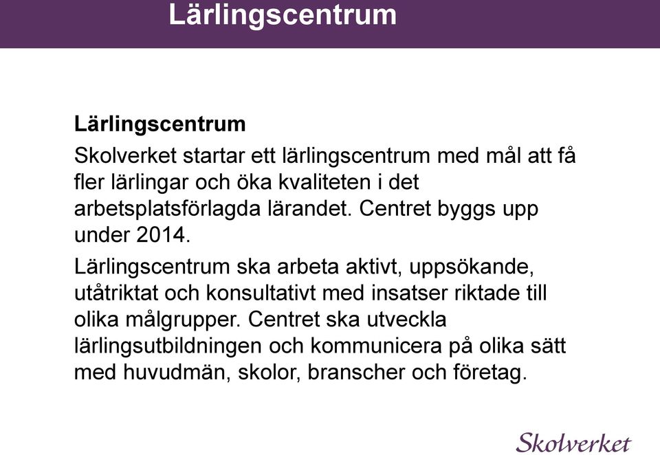 Lärlingscentrum ska arbeta aktivt, uppsökande, utåtriktat och konsultativt med insatser riktade till