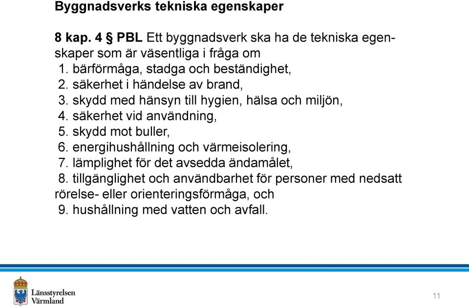 säkerhet vid användning, 5. skydd mot buller, 6. energihushållning och värmeisolering, 7. lämplighet för det avsedda ändamålet, 8.