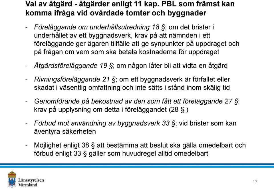 ger ägaren tillfälle att ge synpunkter på uppdraget och på frågan om vem som ska betala kostnaderna för uppdraget - Åtgärdsföreläggande 19 ; om någon låter bli att vidta en åtgärd -