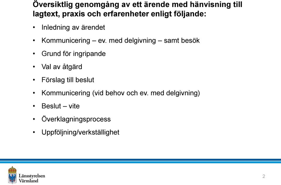 med delgivning samt besök Grund för ingripande Val av åtgärd Förslag till beslut