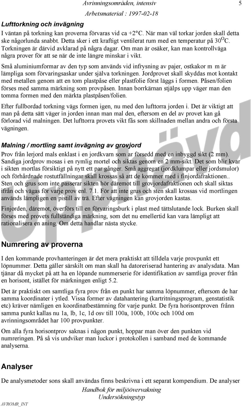 Om man är osäker, kan man kontrollväga några prover för att se när de inte längre minskar i vikt.