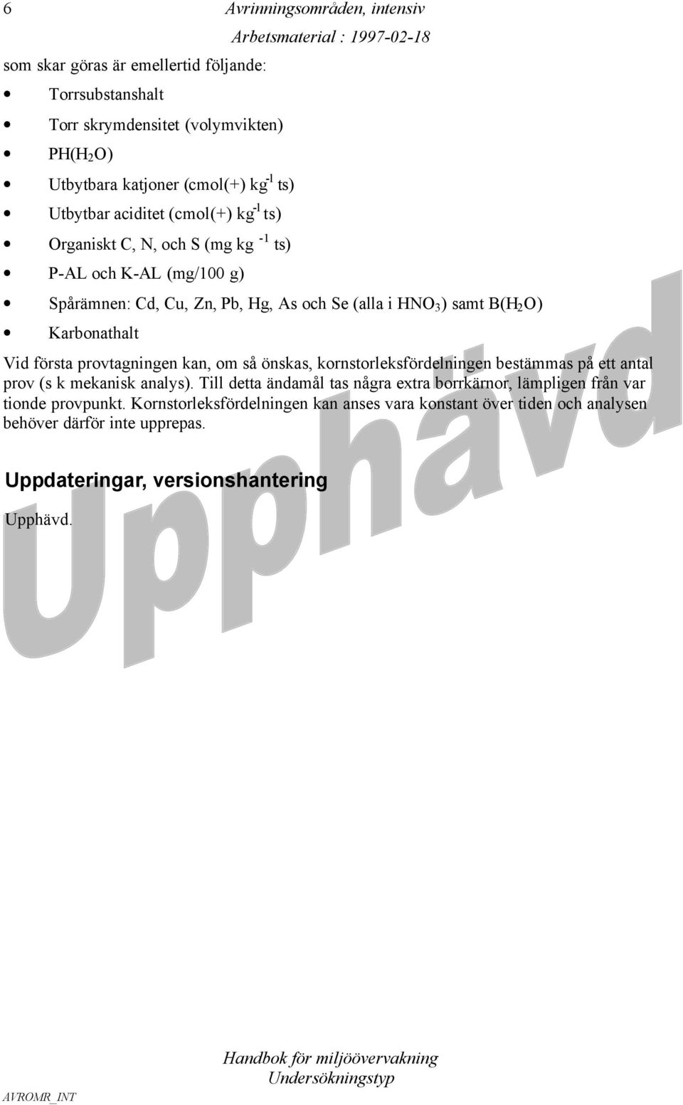 Karbonathalt Vid första provtagningen kan, om så önskas, kornstorleksfördelningen bestämmas på ett antal prov (s k mekanisk analys).