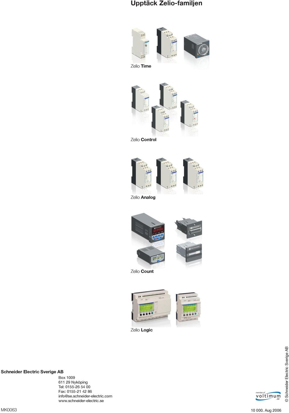 relays Detection Zelio Analogconverter A worldwide p Constantly available More than 5 000 points of You can be sure to find th which complies fully with the Technical assistance wher Our technicians