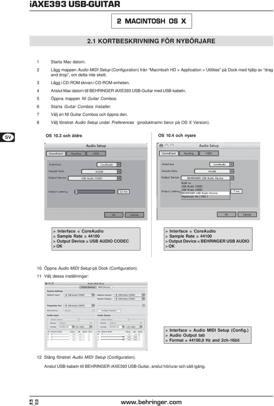 4 Anslut Mac datorn till BEHRINGER iaxe393 USB-Guitar med USB-kabeln. 5 Öppna mappen NI Guitar Combos. 6 Starta Guitar Combos Installer. 7 Välj en NI Guitar Combos och öppna den.