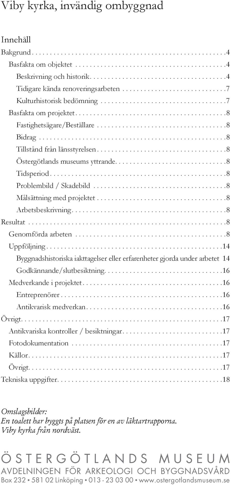 .........................................8 Fastighetsägare/Beställare....................................8 Bidrag....................................................8 Tillstånd från länsstyrelsen.