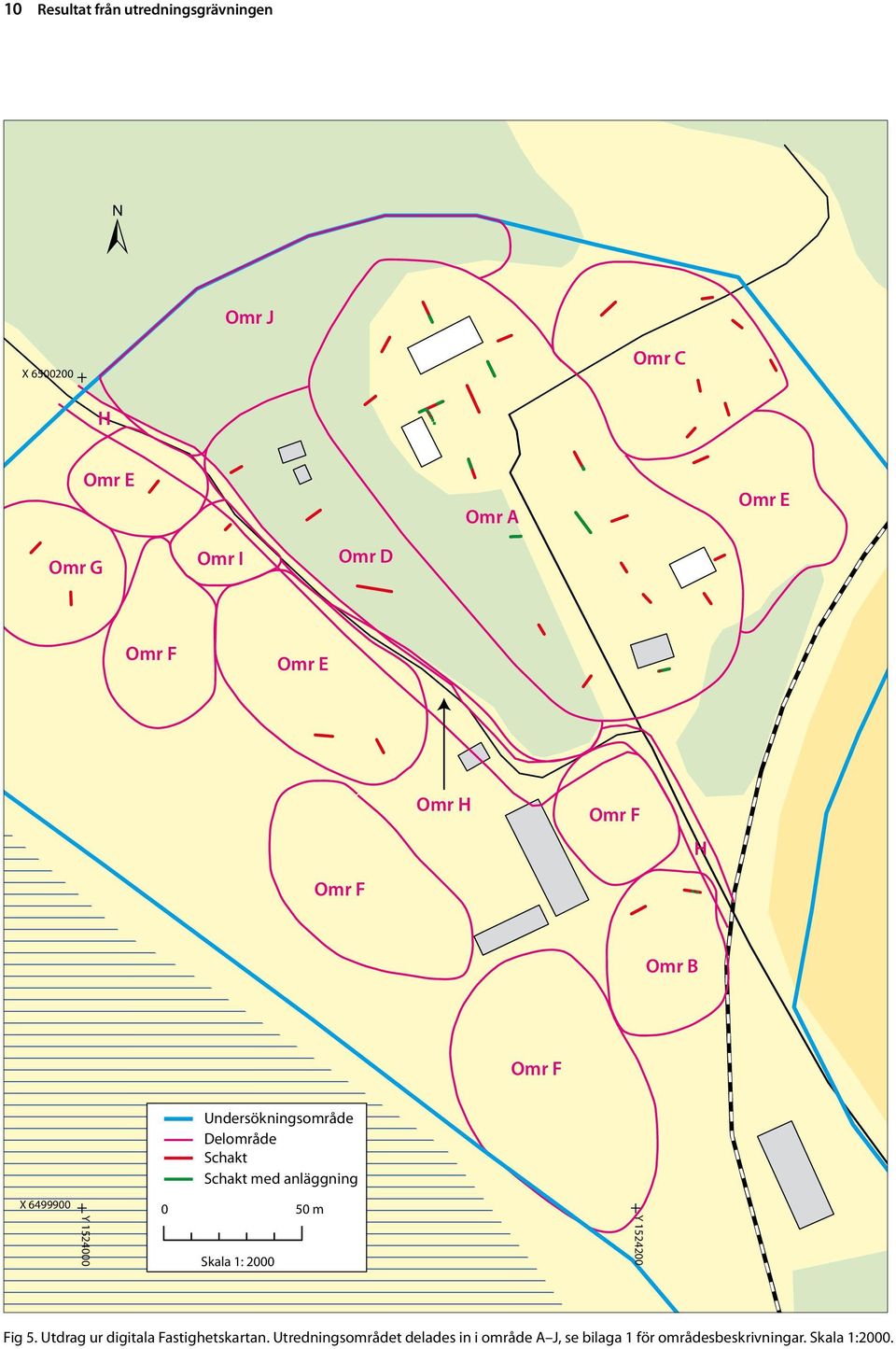 Schakt Schakt med anläggning 0 50 m Skala 1: 2000 Y 1524200 Fig 5.