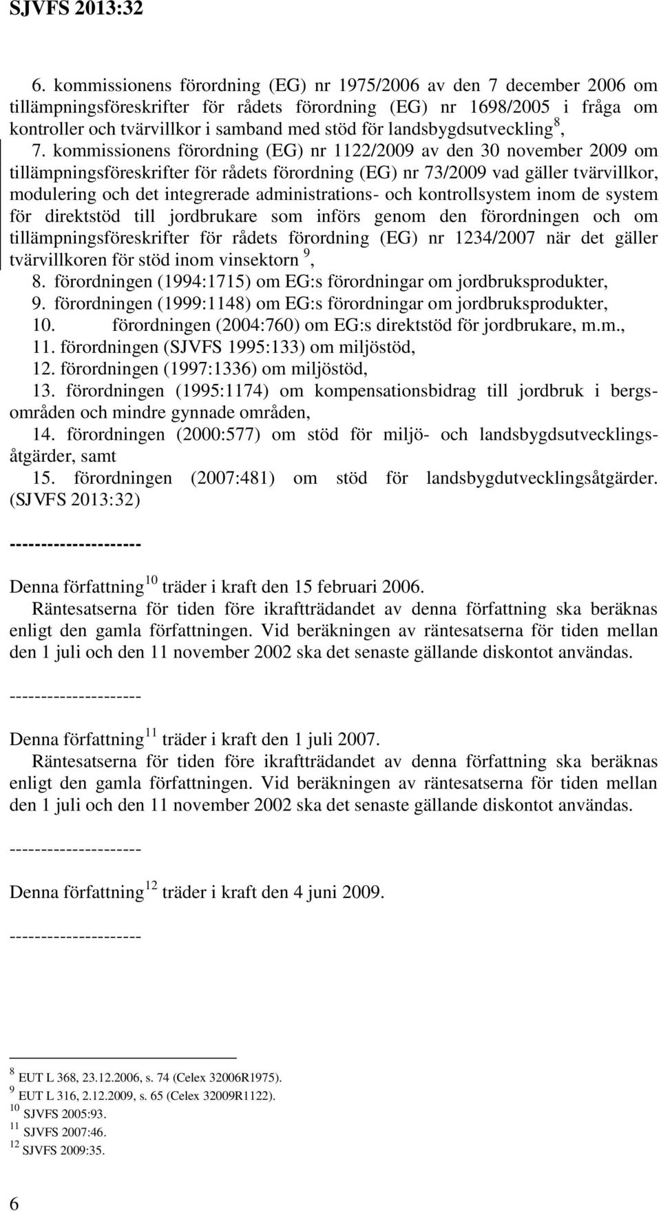 kommissionens förordning (EG) nr 1122/2009 av den 30 november 2009 om tillämpningsföreskrifter för rådets förordning (EG) nr 73/2009 vad gäller tvärvillkor, modulering och det integrerade