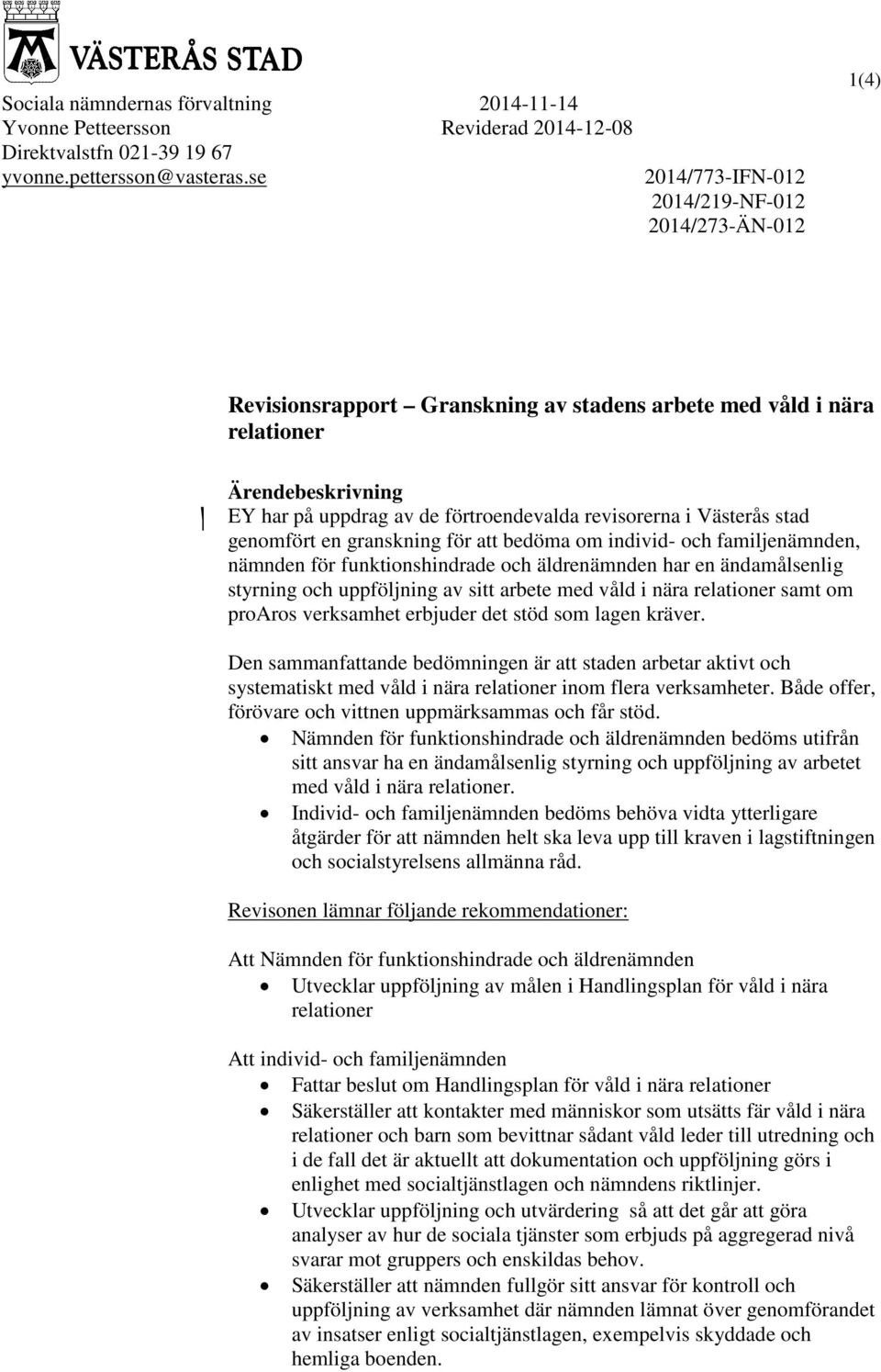 Västerås stad genomfört en granskning för att bedöma om individ- och familjenämnden, nämnden för funktionshindrade och äldrenämnden har en ändamålsenlig styrning och uppföljning av sitt arbete med