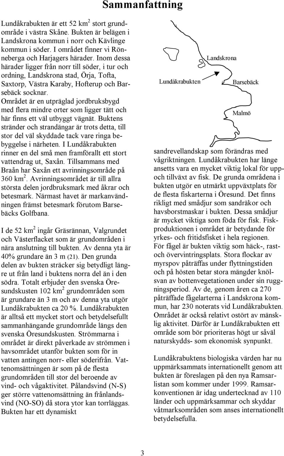 Inom dessa härader ligger från norr till söder, i tur och ordning, Landskrona stad, Örja, Tofta, Saxtorp, Västra Karaby, Hofterup och Barsebäck socknar.