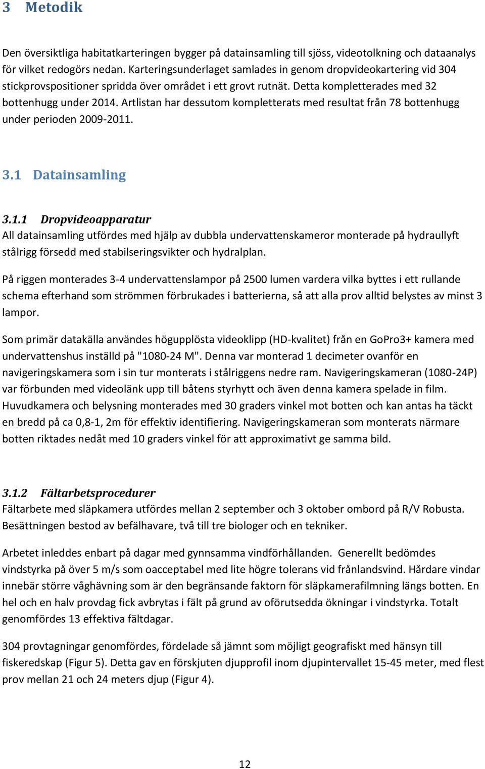 Artlistan har dessutom kompletterats med resultat från 78 bottenhugg under perioden 2009-2011
