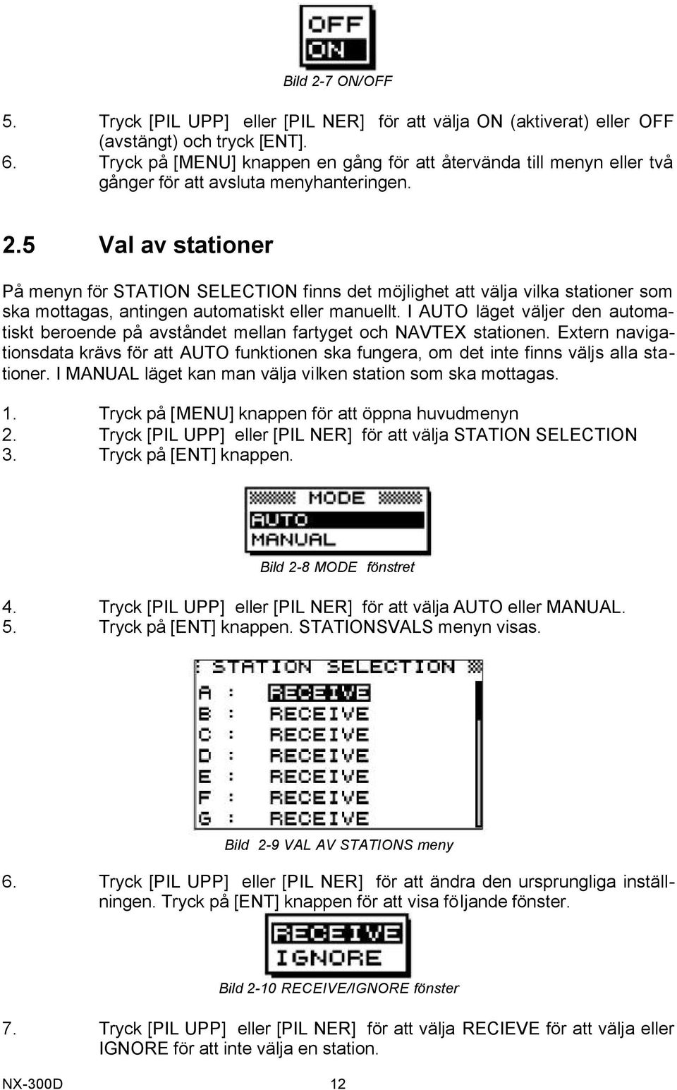 5 Val av stationer På menyn för STATION SELECTION finns det möjlighet att välja vilka stationer som ska mottagas, antingen automatiskt eller manuellt.