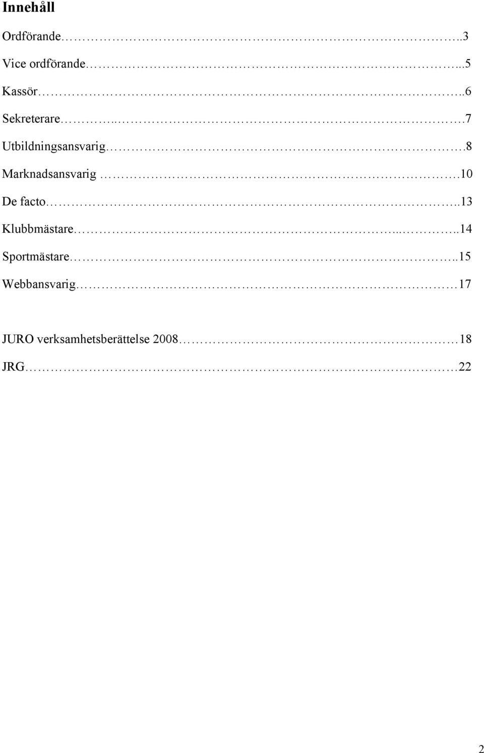 8 Marknadsansvarig.10 De facto..13 Klubbmästare.