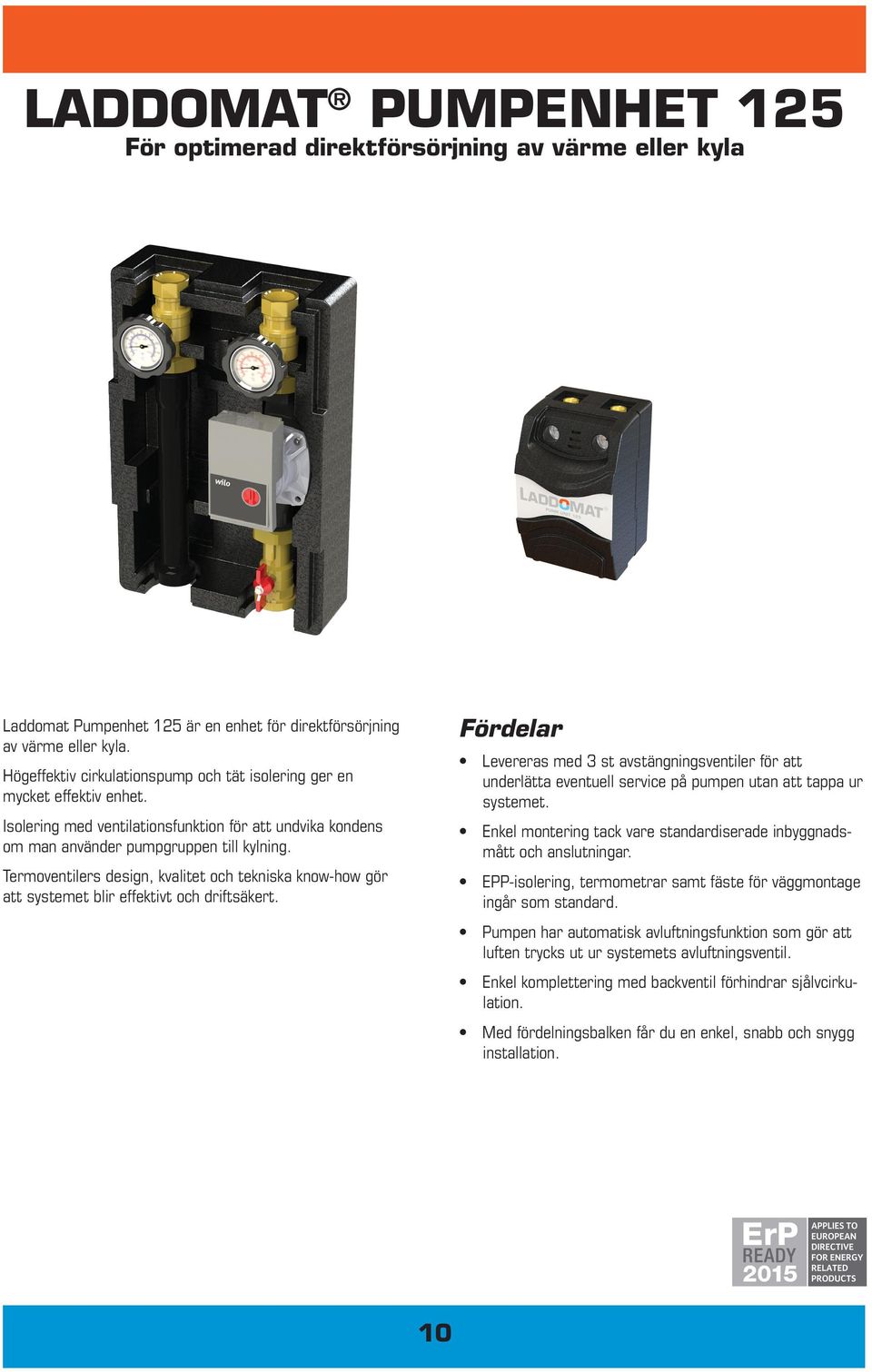 Termoventilers design, kvalitet och tekniska know-how gör att systemet blir effektivt och driftsäkert.