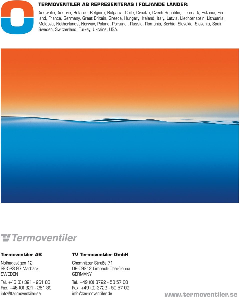 Spain, Sweden, Switzerland, Turkey, Ukraine, USA. Termoventiler AB Nolhagavägen 12 SE-523 93 Marbäck SWEDEN Tel. +46 (0) 321-261 80 Fax. +46 (0) 321-261 89 info@termoventiler.