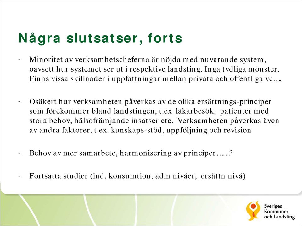 - Osäkert hur verksamheten påverkas av de olika ersättnings-principer som förekommer bland landstingen, t.