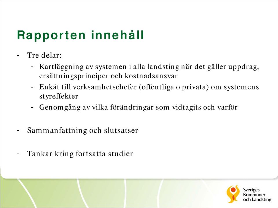 verksamhetschefer (offentliga o privata) om systemens styreffekter - Genomgång av