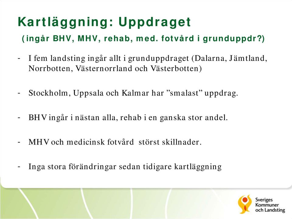 Västerbotten) - Stockholm, Uppsala och Kalmar har smalast uppdrag.