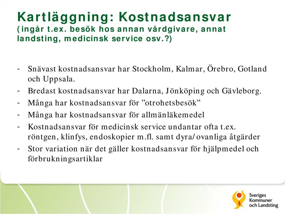 - Bredast kostnadsansvar har Dalarna, Jönköping och Gävleborg.