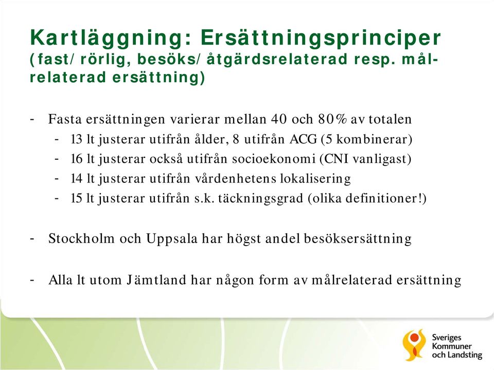 (5 kombinerar) - 16 lt justerar också utifrån socioekonomi (CNI vanligast) - 14 lt justerar utifrån vårdenhetens lokalisering - 15