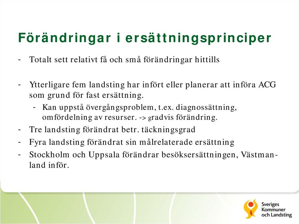 diagnossättning, omfördelning av resurser. -> gradvis förändring. - Tre landsting förändrat betr.