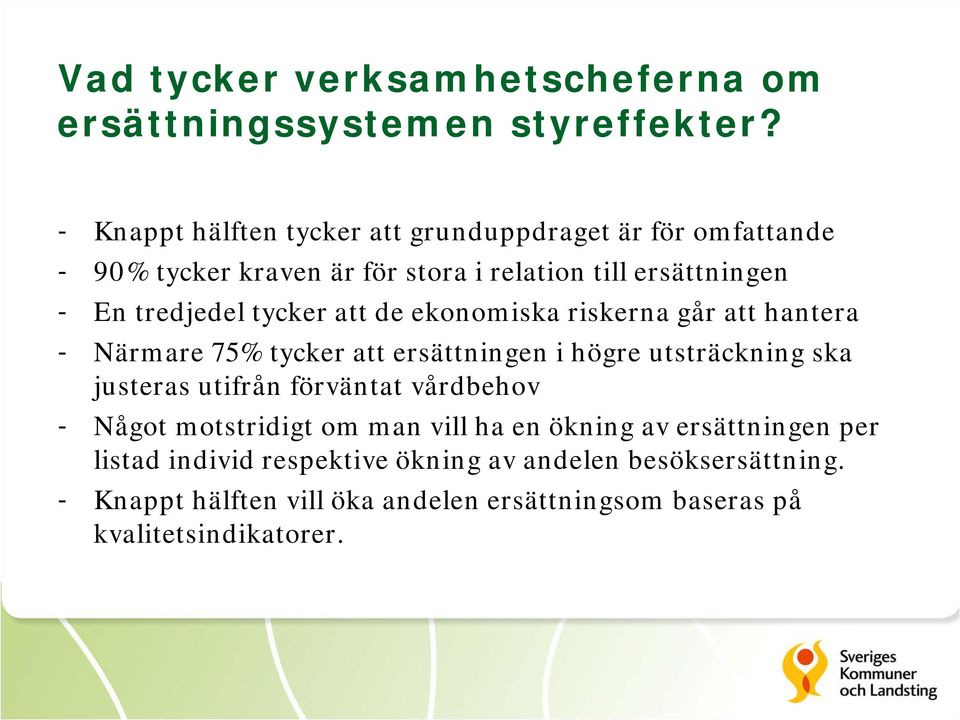 tycker att de ekonomiska riskerna går att hantera - Närmare 75% tycker att ersättningen i högre utsträckning ska justeras utifrån förväntat