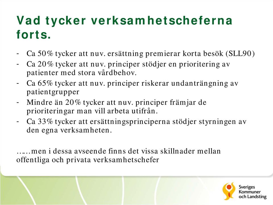 principer riskerar undanträngning av patientgrupper - Mindre än 20% tycker att nuv.