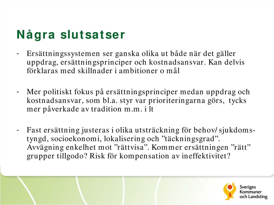 m. i lt - Fast ersättning justeras i olika utsträckning för behov/sjukdomstyngd, socioekonomi, lokalisering och täckningsgrad.