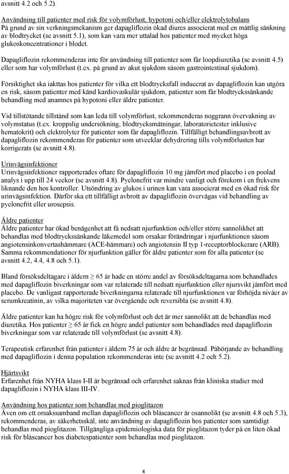 blodtrycket (se avsnitt 5.1), som kan vara mer uttalad hos patienter med mycket höga glukoskoncentrationer i blodet.